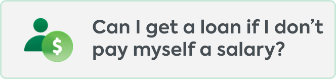 Can I get a loan if I don’t pay myself a salary
