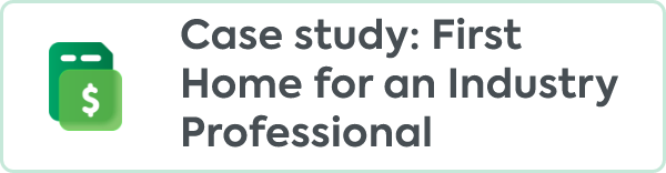 Case study First Home for an Industry Professional