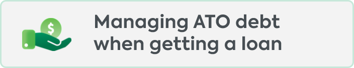 Managing ATO debt when getting a loan